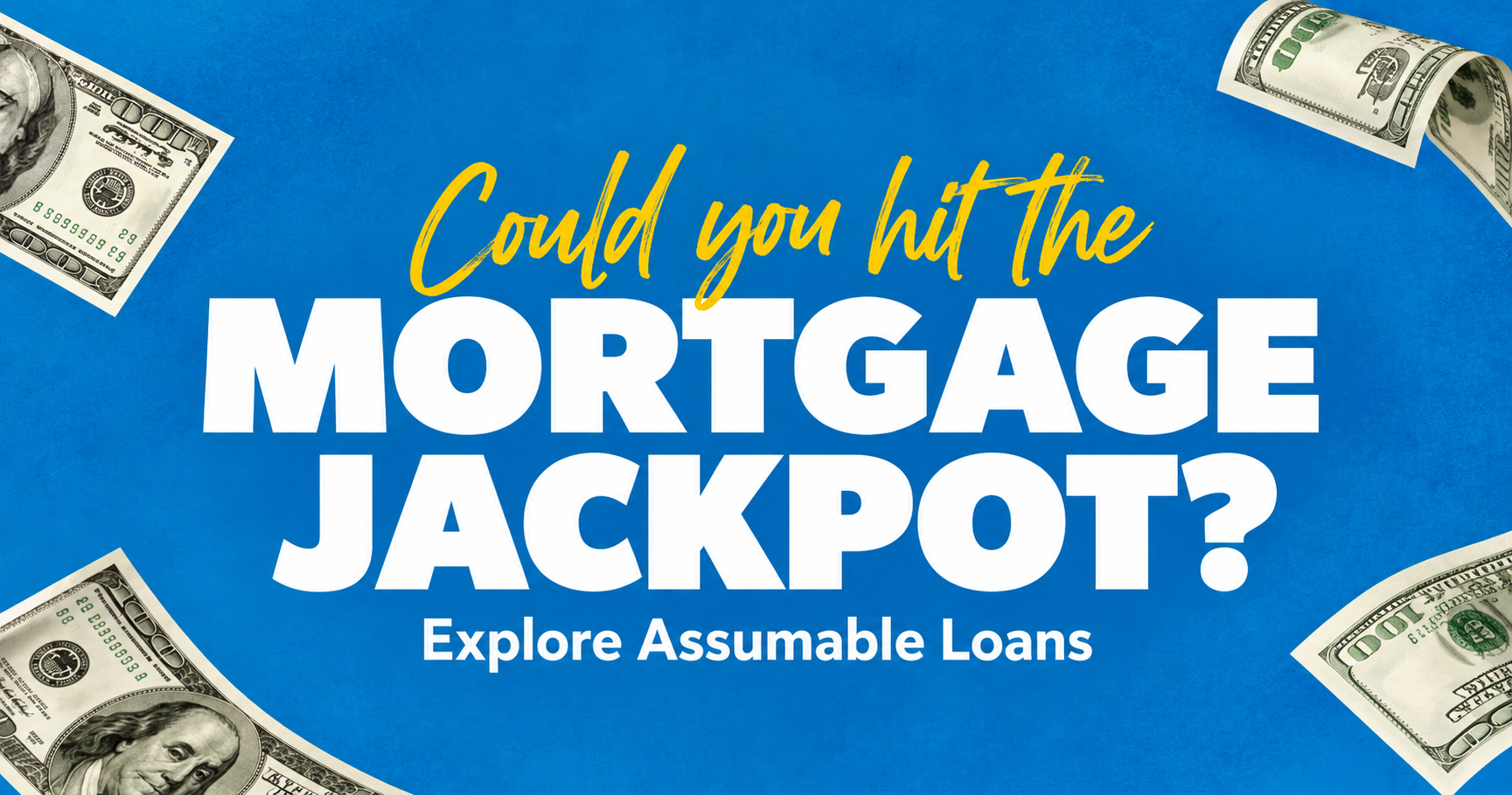 Assumable mortgages graphic with dollar bills and the question “Could you hit the mortgage jackpot?”